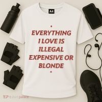 Everything I Love Is Illegal Expensive Or Blonde Cooling Performance Crew T-Shirt thumb 3