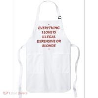 Everything I Love Is Illegal Expensive Or Blonde Apron thumb 0