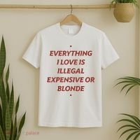 Everything I Love Is Illegal Expensive Or Blonde T-Shirt thumb 2