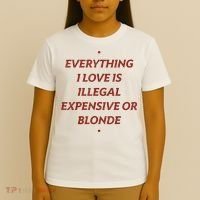 Everything I Love Is Illegal Expensive Or Blonde T-Shirt thumb 4