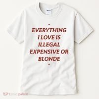 Everything I Love Is Illegal Expensive Or Blonde Tall T-Shirt thumb 0