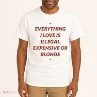 Everything I Love Is Illegal Expensive Or Blonde Tall T-Shirt thumb 2
