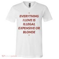 Everything I Love Is Illegal Expensive Or Blonde V-Neck T-Shirt thumb 0