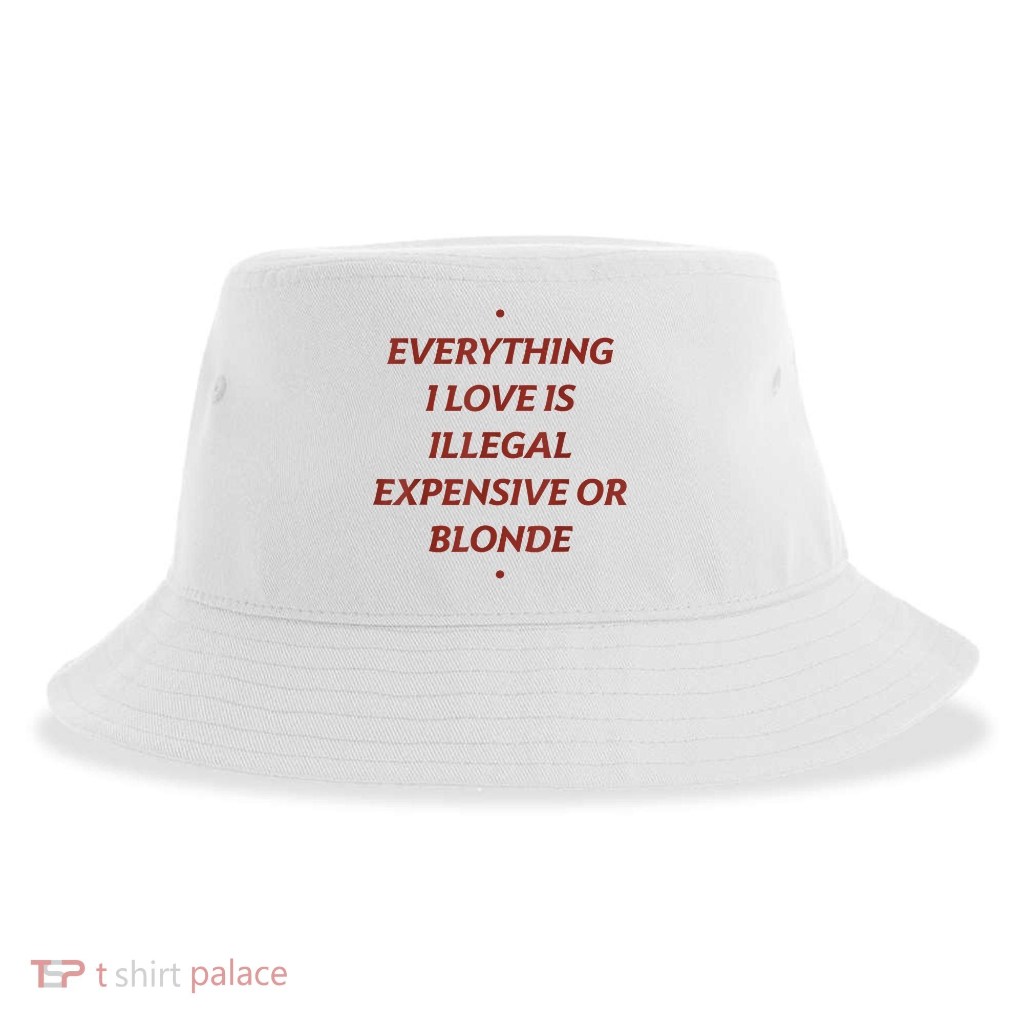 Everything I Love Is Illegal Expensive Or Blonde Sustainable Bucket Hat