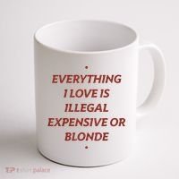 Everything I Love Is Illegal Expensive Or Blonde Coffee Mug thumb 1