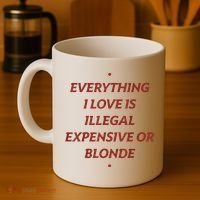 Everything I Love Is Illegal Expensive Or Blonde Coffee Mug thumb 4
