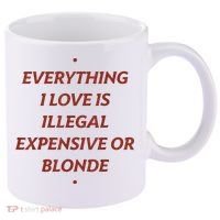Everything I Love Is Illegal Expensive Or Blonde 11oz C Handle Ceramic Mug thumb 0