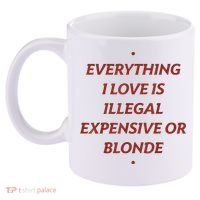 Everything I Love Is Illegal Expensive Or Blonde 11oz C Handle Ceramic Mug thumb 2