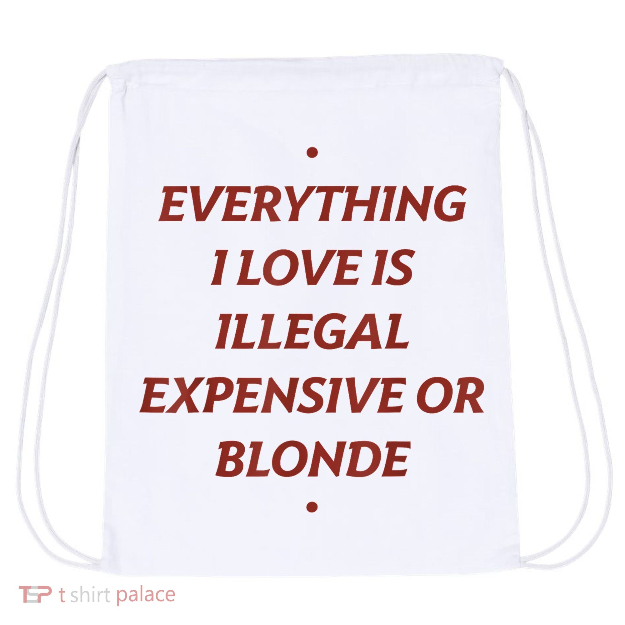Everything I Love Is Illegal Expensive Or Blonde Drawstring Bag