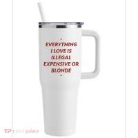 Everything I Love Is Illegal Expensive Or Blonde 40oz Vacuum Insulated Stainless Steel Travel Tumbler thumb 0