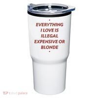 Everything I Love Is Illegal Expensive Or Blonde Tumbler thumb 0