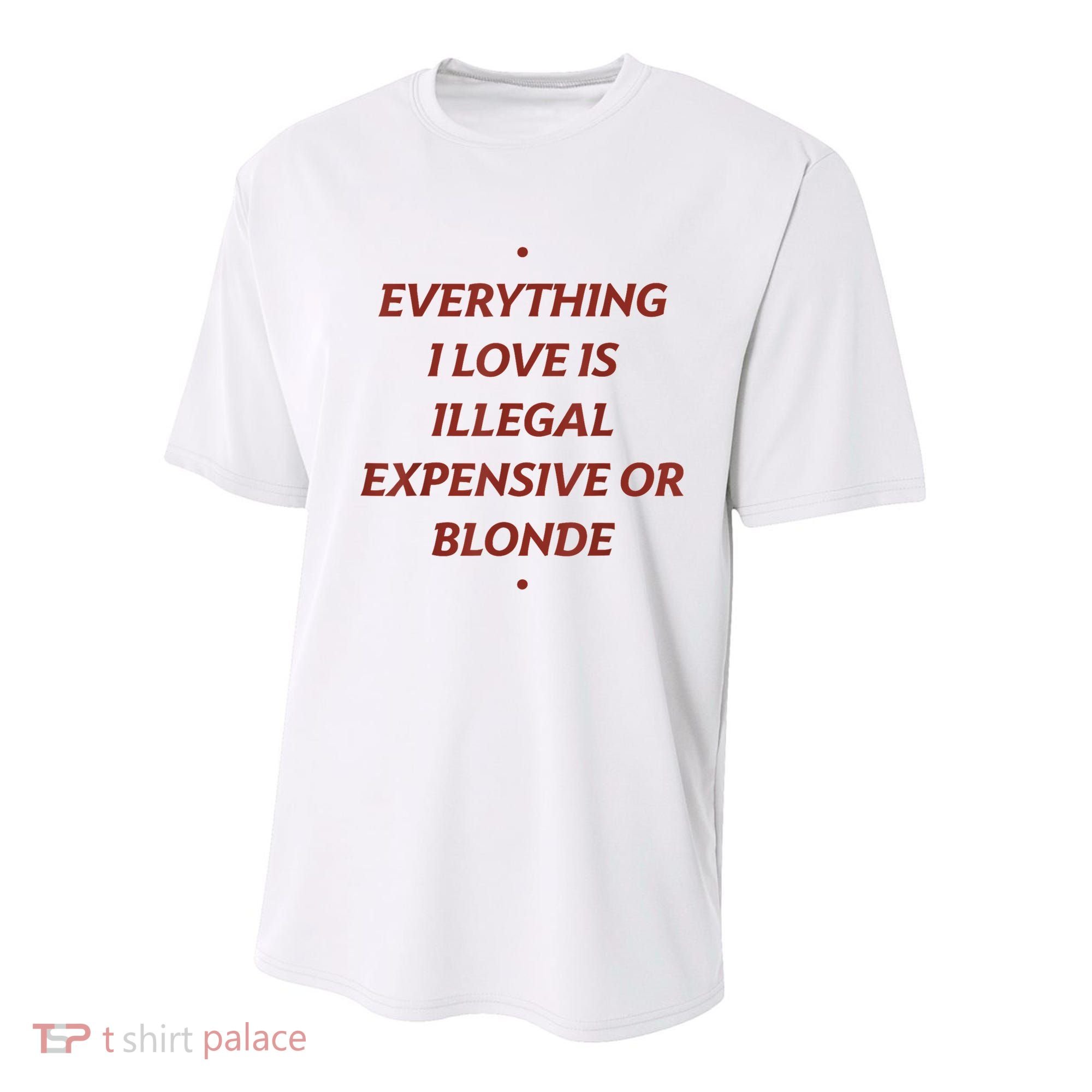 Everything I Love Is Illegal Expensive Or Blonde Youth Performance Sprint T-Shirt