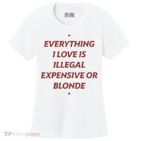 Everything I Love Is Illegal Expensive Or Blonde Women's Cooling Performance Crew T-Shirt thumb 0