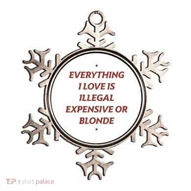 Everything I Love Is Illegal Expensive Or Blonde Ornament