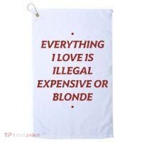 Everything I Love Is Illegal Expensive Or Blonde Golf Towel thumb 0