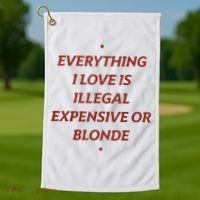 Everything I Love Is Illegal Expensive Or Blonde Golf Towel thumb 1