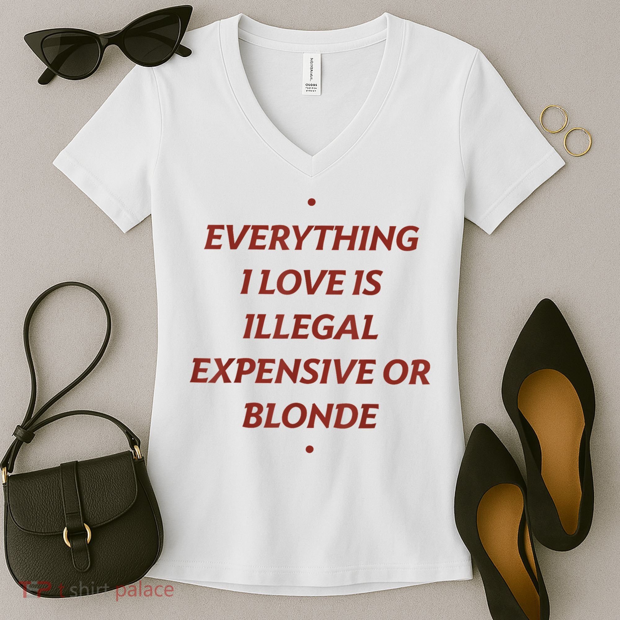 Everything I Love Is Illegal Expensive Or Blonde Women's V-Neck T-Shirt