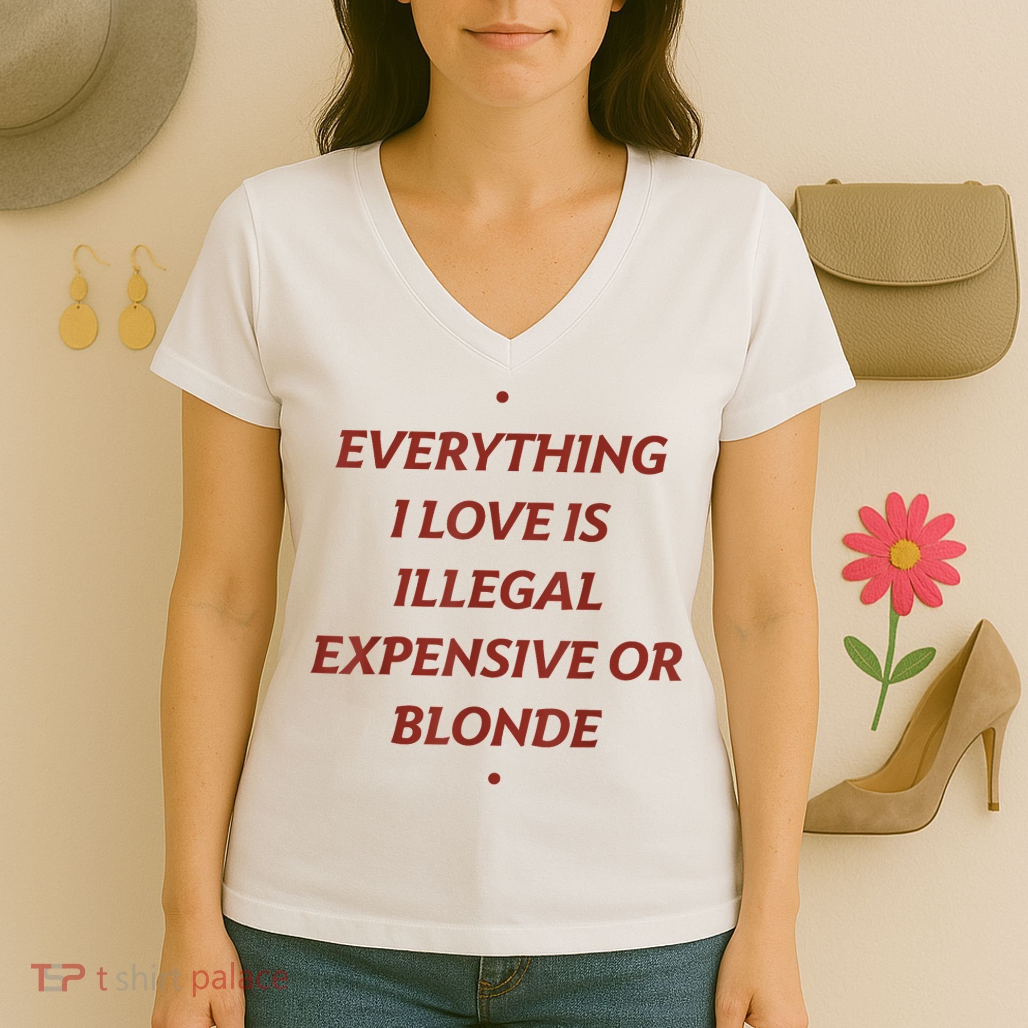 Everything I Love Is Illegal Expensive Or Blonde Women's V-Neck T-Shirt