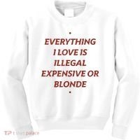 Everything I Love Is Illegal Expensive Or Blonde Kids Sweatshirt thumb 0