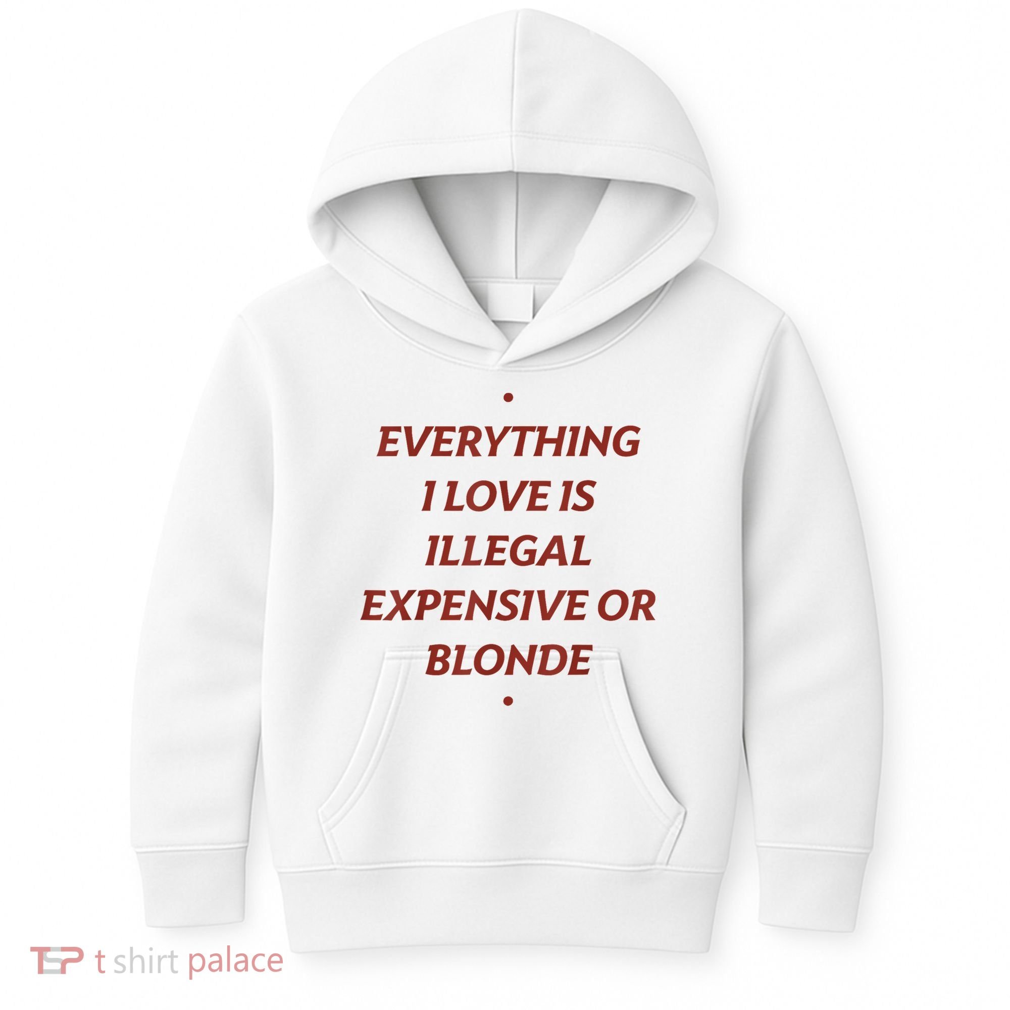 Everything I Love Is Illegal Expensive Or Blonde Kids Hoodie