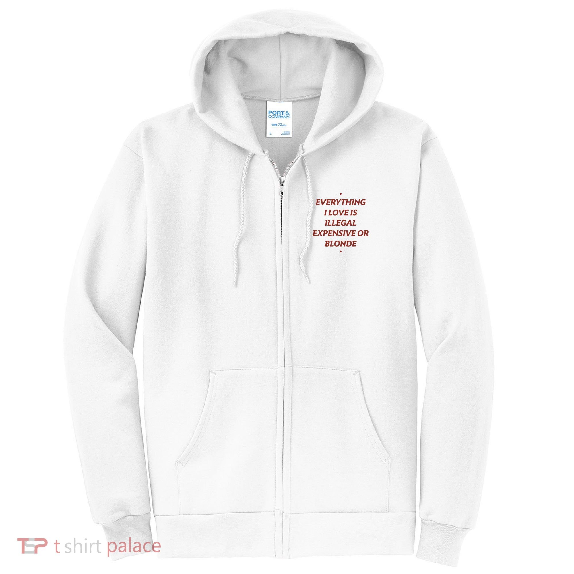 Everything I Love Is Illegal Expensive Or Blonde Full Zip Hoodie