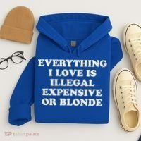Everything I Love Is Illegal Expensive Or Blonde Hoodie thumb 4