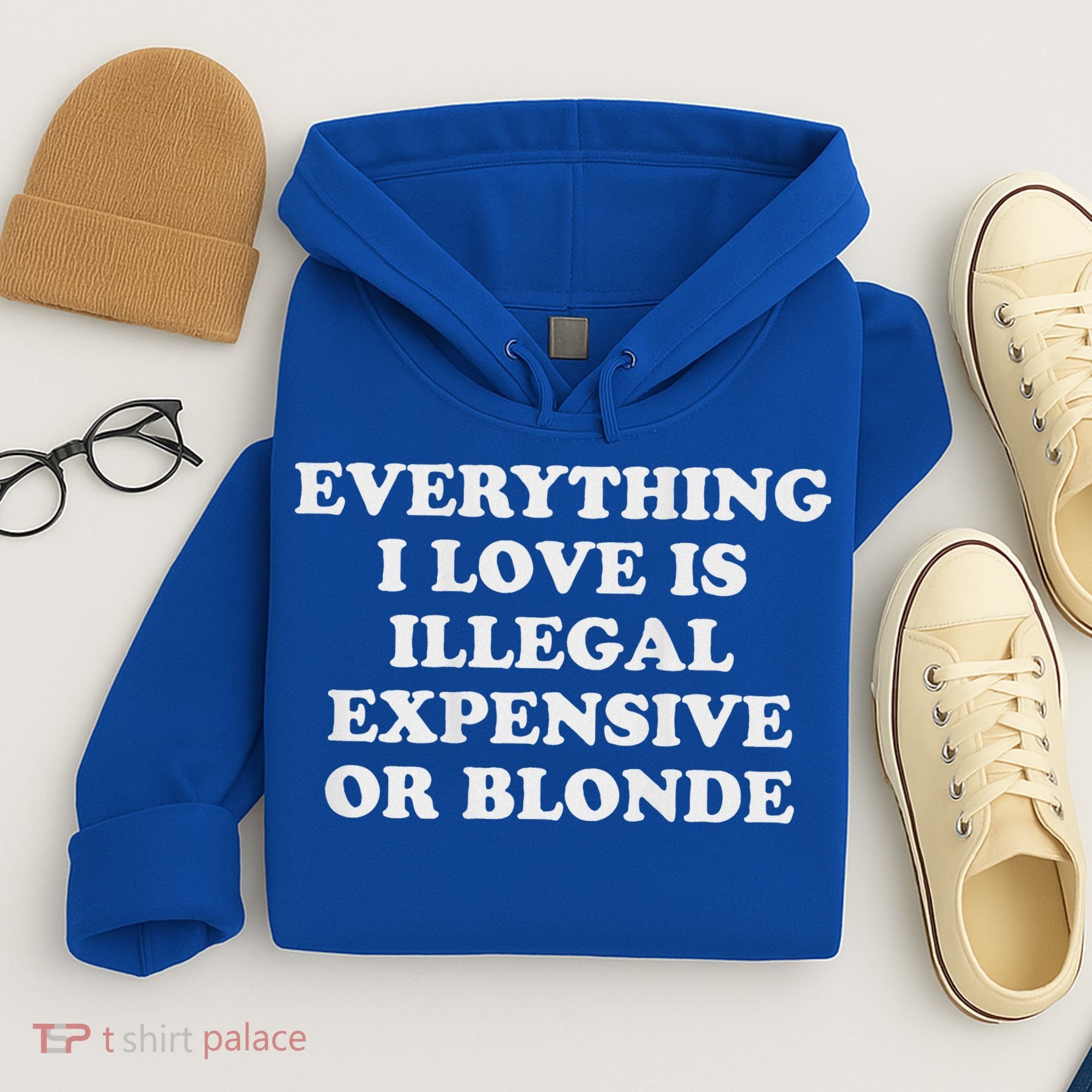 Everything I Love Is Illegal Expensive Or Blonde Hoodie