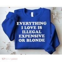 Everything I Love Is Illegal Expensive Or Blonde Sweatshirt thumb 2