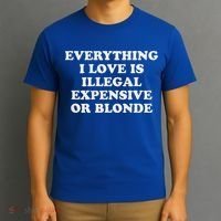 Everything I Love Is Illegal Expensive Or Blonde T-Shirt thumb 3
