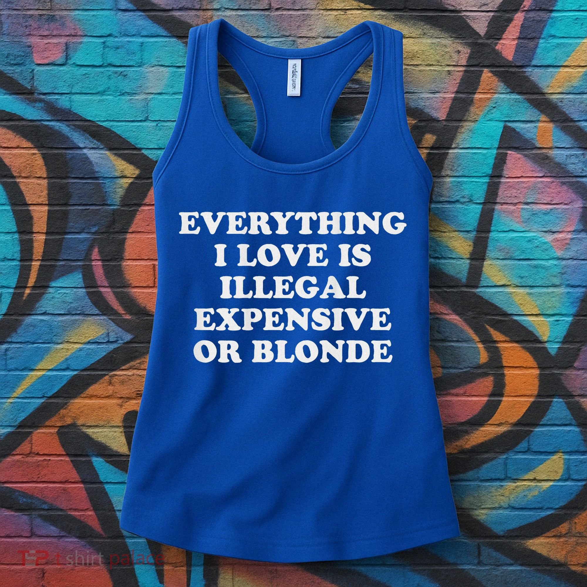 Everything I Love Is Illegal Expensive Or Blonde Women's Tank Top