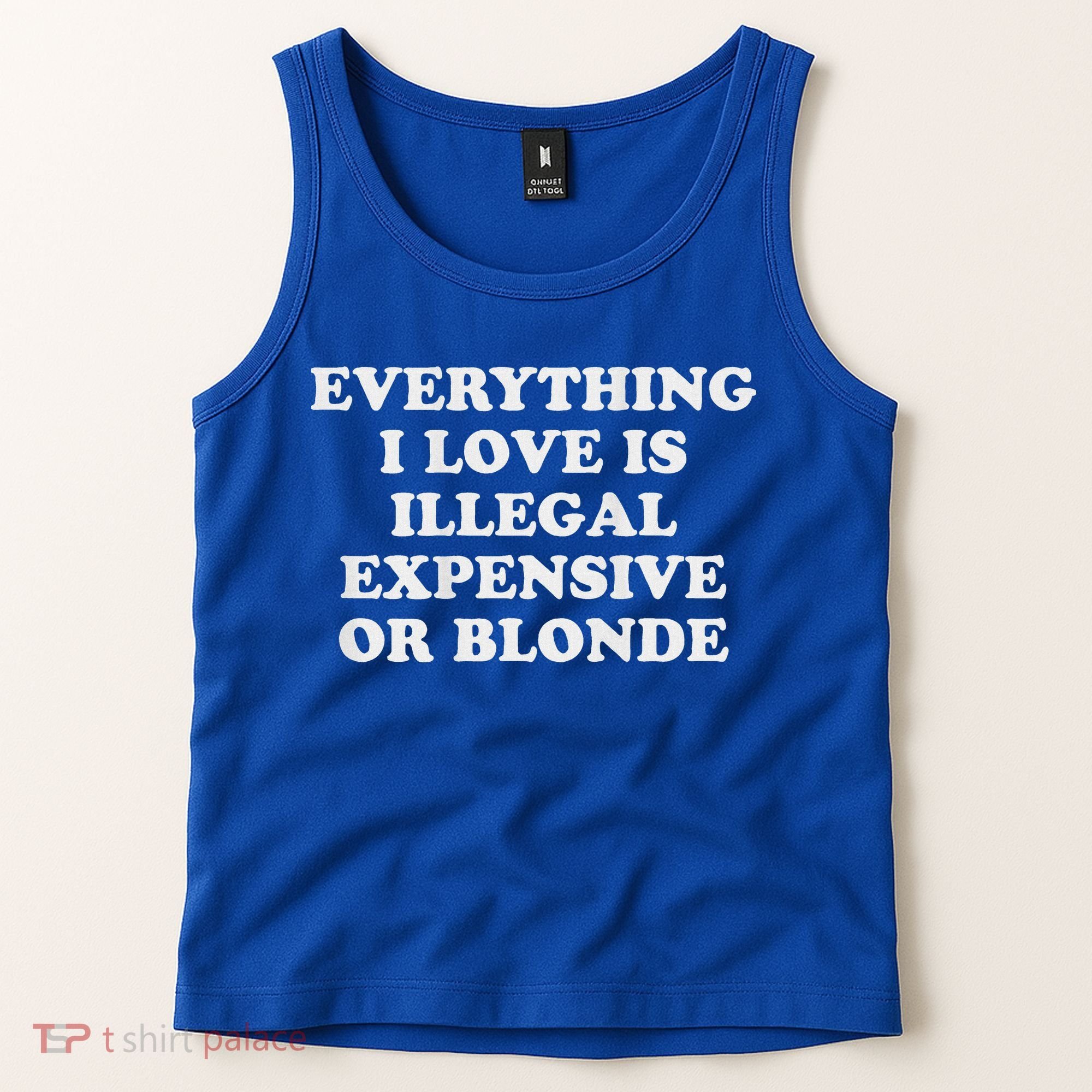 Everything I Love Is Illegal Expensive Or Blonde Tank Top