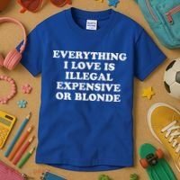 Everything I Love Is Illegal Expensive Or Blonde Kids T-Shirt thumb 3