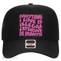 Everything I Love Is Illegal Expensive Or Brunette Hat thumb 0