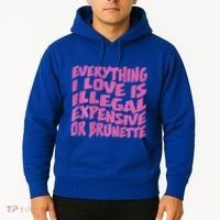 Everything I Love Is Illegal Expensive Or Brunette Hoodie thumb 2