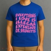 Everything I Love Is Illegal Expensive Or Brunette T-Shirt thumb 3