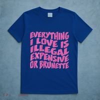 Everything I Love Is Illegal Expensive Or Brunette T-Shirt thumb 5