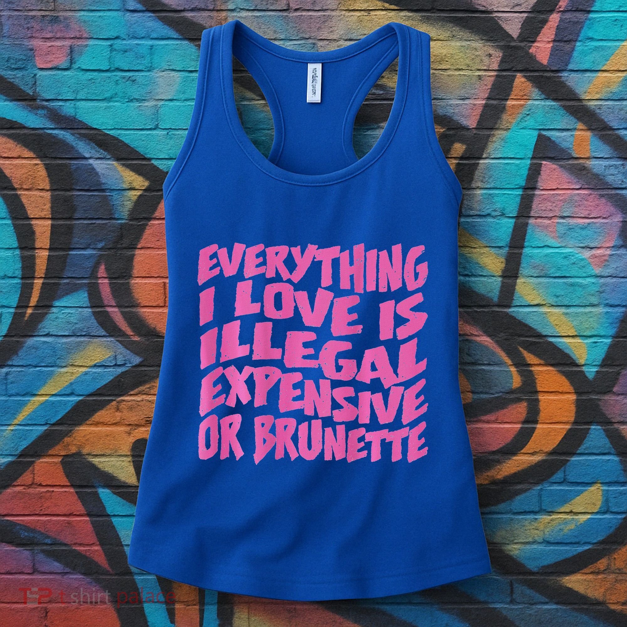 Everything I Love Is Illegal Expensive Or Brunette Women's Tank Top