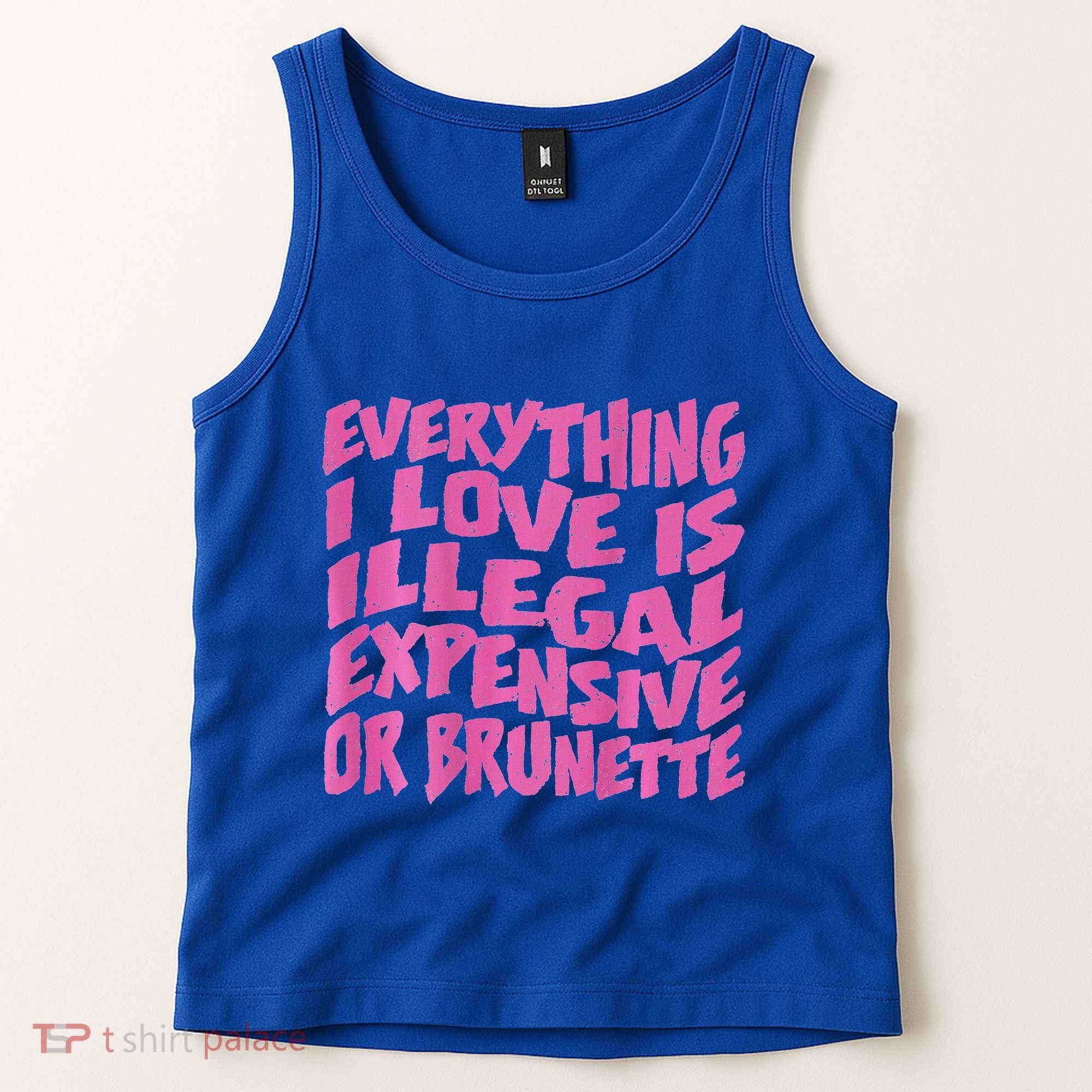 Everything I Love Is Illegal Expensive Or Brunette Tank Top
