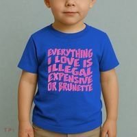 Everything I Love Is Illegal Expensive Or Brunette Toddler T-Shirt thumb 2