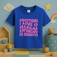Everything I Love Is Illegal Expensive Or Brunette Toddler T-Shirt thumb 3