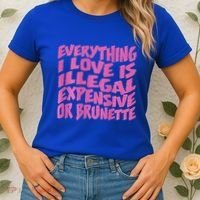 Everything I Love Is Illegal Expensive Or Brunette Women's T-Shirt thumb 2