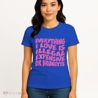 Everything I Love Is Illegal Expensive Or Brunette Women's T-Shirt thumb 4