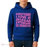 Everything I Love Is Illegal Expensive Or Brunette Kids Hoodie thumb 4