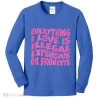 Everything I Love Is Illegal Expensive Or Brunette Kids Long Sleeve Shirt thumb 0