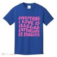 Everything I Love Is Illegal Expensive Or Brunette Kids T-Shirt thumb 0