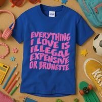 Everything I Love Is Illegal Expensive Or Brunette Kids T-Shirt thumb 3