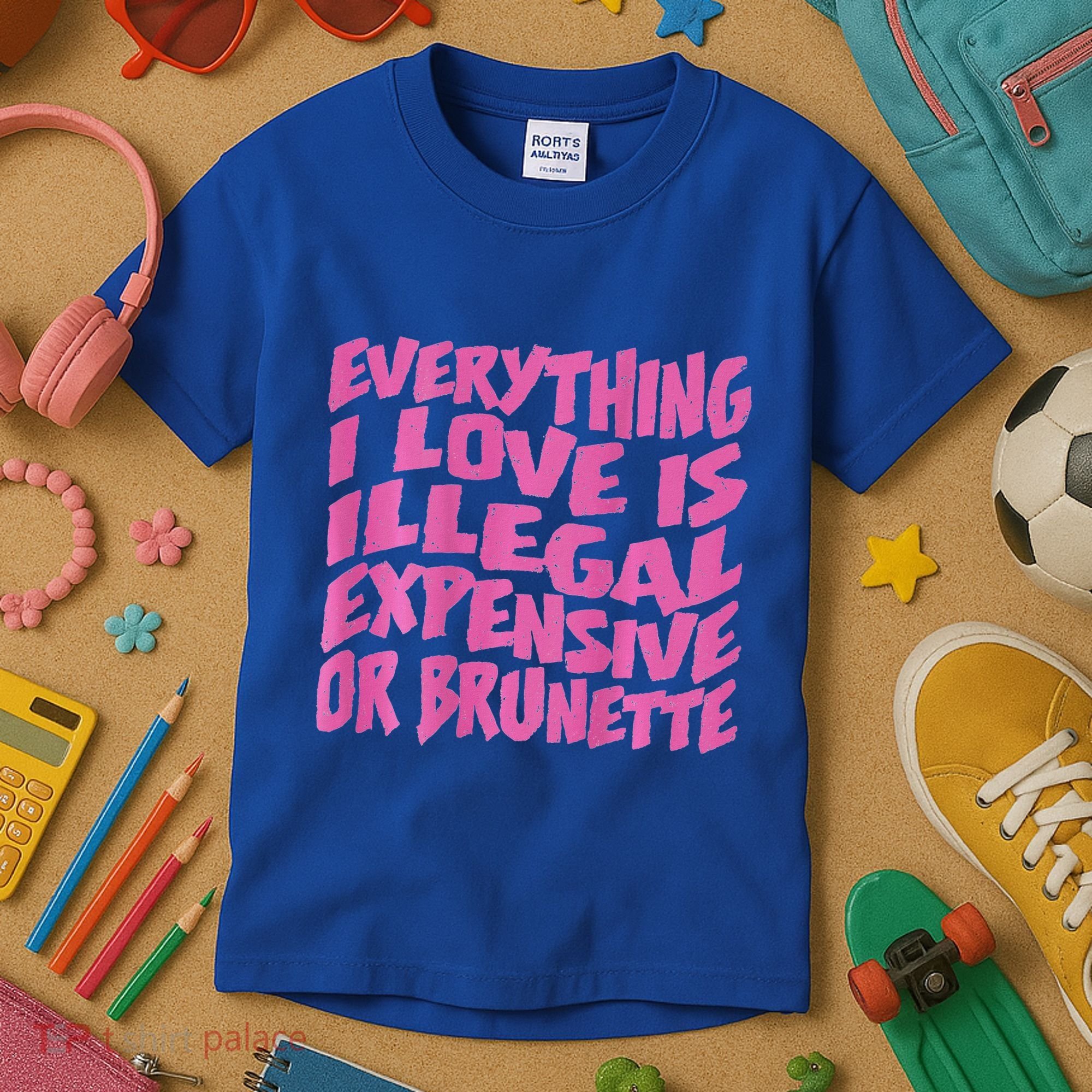 Everything I Love Is Illegal Expensive Or Brunette Kids T-Shirt