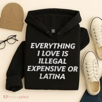 Everything I Love Is Illegal Expensive Or Latina Hoodie thumb 4