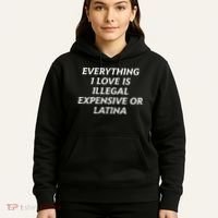 Everything I Love Is Illegal Expensive Or Latina Hoodie thumb 5