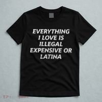 Everything I Love Is Illegal Expensive Or Latina T-Shirt thumb 5